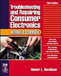 Troubleshooting & Repairing Consumer Electronics Without a Schematic (Paperback, 3, Revised)