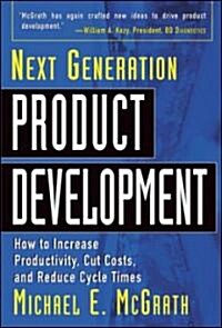 Next Generation Product Development: How to Increase Productivity, Cut Costs, and Reduce Cycle Times (Hardcover)