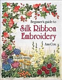 Beginners Guide to Silk Ribbon Embroidery (Paperback)