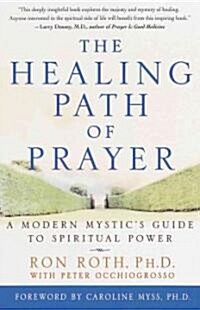 The Healing Path of Prayer: A Modern Mystics Guide to Spiritual Power (Paperback)