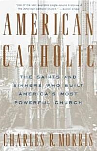 American Catholic: The Saints and Sinners Who Built Americas Most Powerful Church (Paperback)