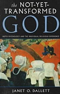 The Not-Yet-Transformed God (Paperback)