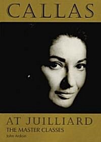 Callas at Juilliard: The Master Classes (Paperback, Revised)