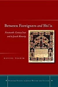 Between Foreigners and Shiais: Nineteenth-Century Iran and Its Jewish Minority (Hardcover)