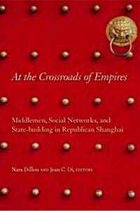 At the Crossroads of Empires: Middlemen, Social Networks, and State-Building in Republican Shanghai (Hardcover)