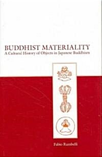 Buddhist Materiality: A Cultural History of Objects in Japanese Buddhism (Hardcover)