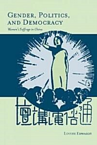 Gender, Politics, and Democracy: Womens Suffrage in China (Hardcover)