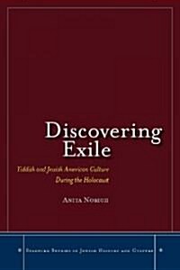 Discovering Exile: Yiddish and Jewish American Culture During the Holocaust (Hardcover)