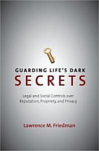 Guarding Lifes Dark Secrets: Legal and Social Controls Over Reputation, Propriety, and Privacy (Hardcover)