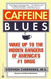 Caffeine Blues: Wake Up to the Hidden Dangers of Americas #1 Drug (Paperback)