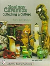 Zsolnay Ceramics: Collecting a Culture (Hardcover)