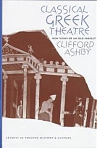 Classical Greek Theatre: New Views of an Old Subject (Hardcover)