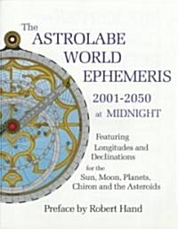The Astrolabe World Ephemeris: 2001-2050 at Midnight (Paperback)