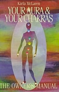 Your Aura & Your Chakras: The Owners Manual (Paperback)