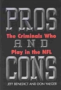 Pros and Cons: The Criminals Who Play in the NFL (Hardcover)
