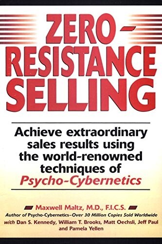 Zero-Resistance Selling: Achieve Extraordinary Sales Results Using World Renowned Techqs Psycho Cyberneti (Paperback)