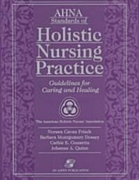 Ahna Standards of Holistic Nursing Practice: Guidelines for Caring and Healing (Paperback)
