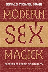 Modern Sex Magick: Secrets of Erotic Spirituality (Paperback)