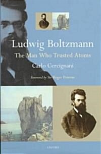 Ludwig Boltzmann : The Man Who Trusted Atoms (Hardcover)
