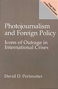 [중고] Photojournalism and Foreign Policy: Icons of Outrage in International Crises (Hardcover)