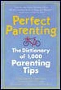 Perfect Parenting: The Dictionary of 1,000 Parenting Tips (Paperback)