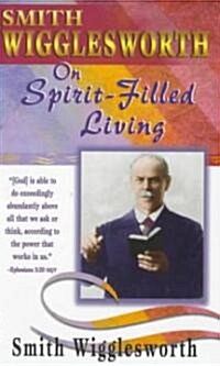 Smith Wigglesworth on Spirit-Filled Living (Paperback)
