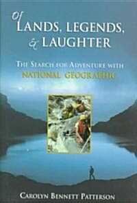 Of Lands, Legends, & Laughter: The Search for Adventure with National Geographic (Hardcover)