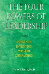The Four Powers of Leadership: Presence Intention Wisdom Compassion (Paperback)