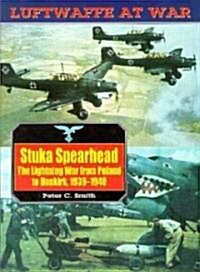 Stuka Spearhead, the Lightning War from Poland to Dunkirk, 1939-1940: Luftwaffe at War Volume 7 (Paperback)
