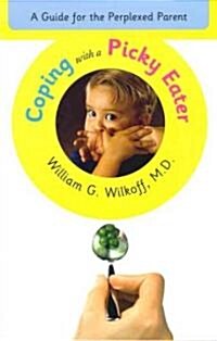 Coping with a Picky Eater: A Guide for the Perplexed Parent (Paperback)