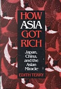 How Asia Got Rich : Japan, China and the Asian Miracle (Paperback)