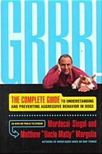 Grrr!: The Complete Guide to Understanding and Preventing Aggressive Behavior (Hardcover)