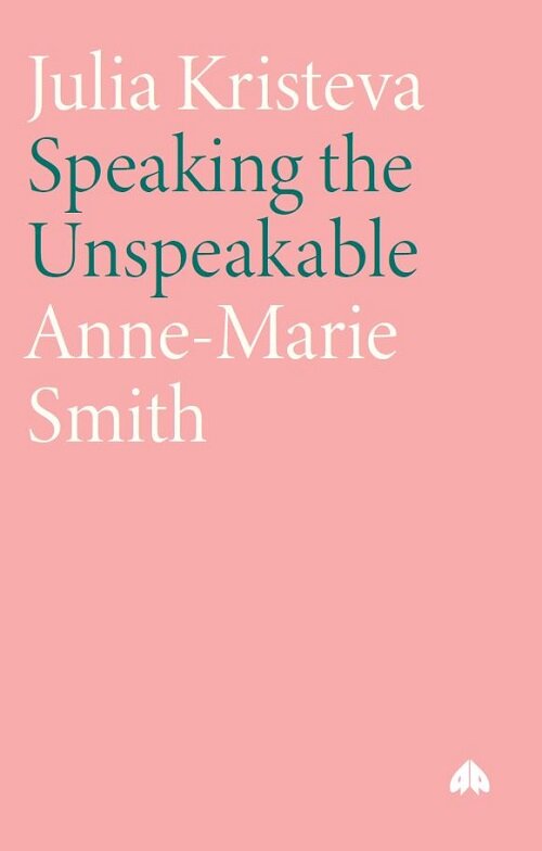 Julia Kristeva: Speaking the Unspeakable (Paperback)