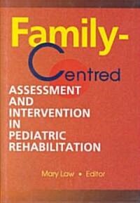 Family-Centred Assessment and Intervention in Pediatric Rehabilitation (Hardcover)