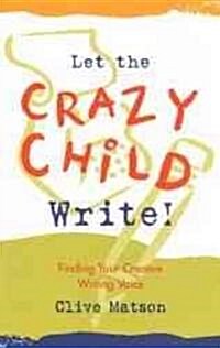 Let the Crazy Child Write!: Finding Your Creative Writing Voice (Paperback)