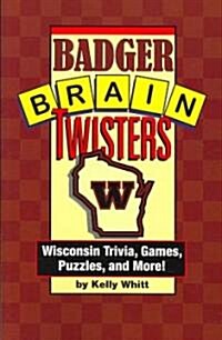 Badger Brain Twisters: Wisconsin Trivia, Games, Puzzles, & More! (Paperback)
