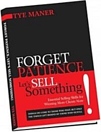 Forget Patience, Lets Sell Something (Hardcover)