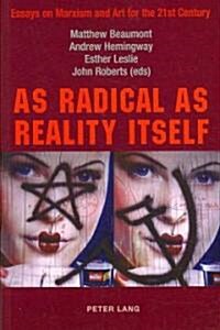 As Radical as Reality Itself: Essays on Marxism and Art for the 21st Century (Paperback)