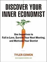 Discover Your Inner Economist: Use Incentives to Fall in Love, Survive Your Next Meeting, and Motivate Your Dentist (MP3 CD)