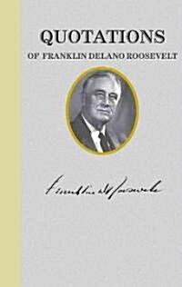 Quotations of Franklin Delano Roosevelt (Hardcover)