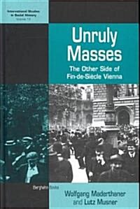 Unruly Masses: The Other Side of Fin-de-Siecle Vienna (Hardcover)