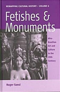 Fetishes and Monuments : Afro-Brazilian Art and Culture in the 20SUPth/SUP Century (Hardcover)