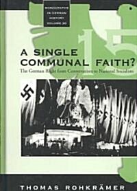 A Single Communal Faith? : The German Right from Conservatism to National Socialism (Hardcover)