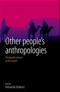 Other Peoples Anthropologies : Ethnographic Practice on the Margins (Hardcover)