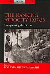The Nanking Atrocity, 1937-1938 : Complicating the Picture (Paperback)