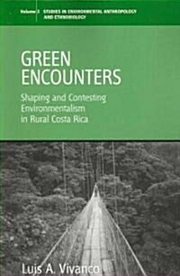 Green Encounters : Shaping and Contesting Environmentalism in Rural Costa Rica (Paperback)