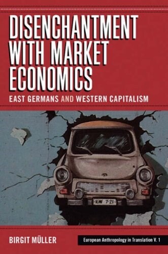 Disenchantment with Market Economics : East Germans and Western Capitalism (Paperback)
