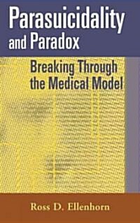 Parasuicidality and Paradox: Breaking Through the Medical Model (Hardcover)