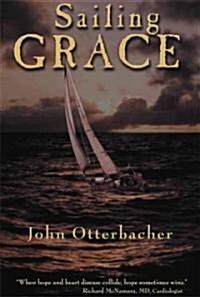 Sailing Grace: A True Story of Death, Life and the Sea (Paperback)