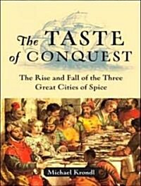 The Taste of Conquest: The Rise and Fall of the Three Great Cities of Spice (Audio CD)